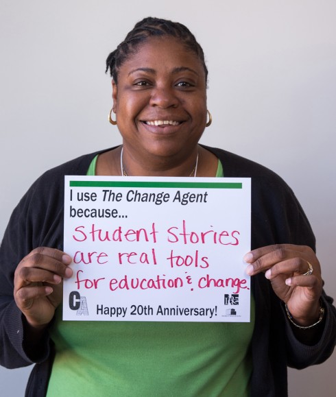 I use The Change Agent because student stories are real tools for education and change.